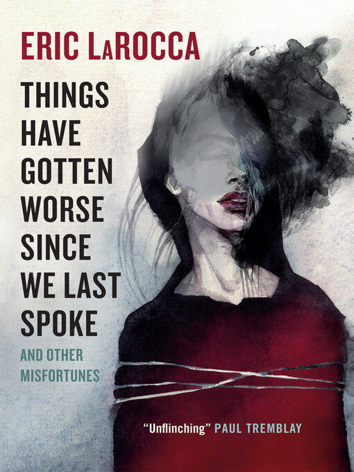 Title details for Things Have Gotten Worse Since We Last Spoke and Other Misfortunes by Eric LaRocca - Wait list